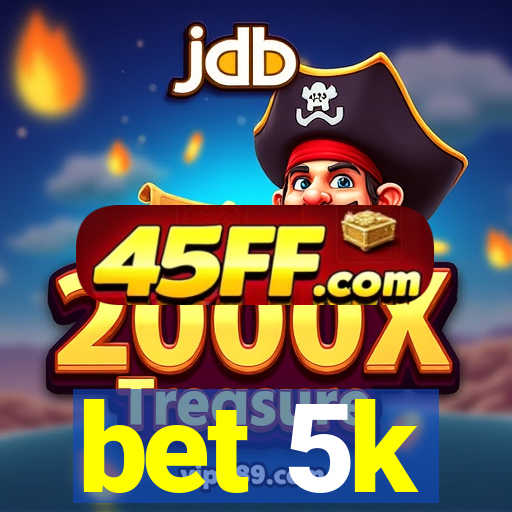 bet 5k